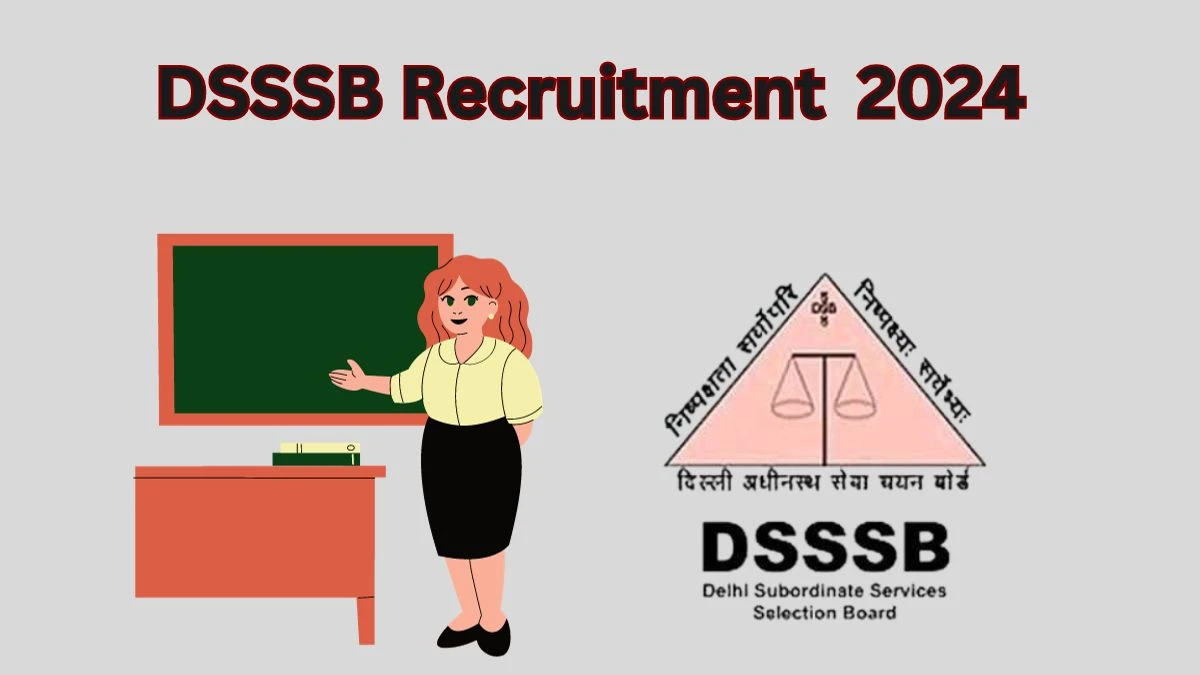 DSSSB Recruitment 2024 Notifications Apply Online 1,752 Assistant Teacher, Post Graduate Teacher Jobs 29.12.2023