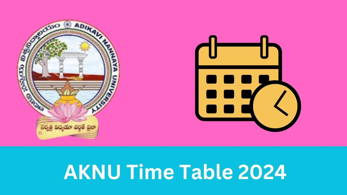 AKNU Time Table 2024 aknu.edu.in Check To Download Adikavi Nannaya University Degree UG CBCS Professional Courses Time Table PDF, Admit Card Here - 08 Jan 2024