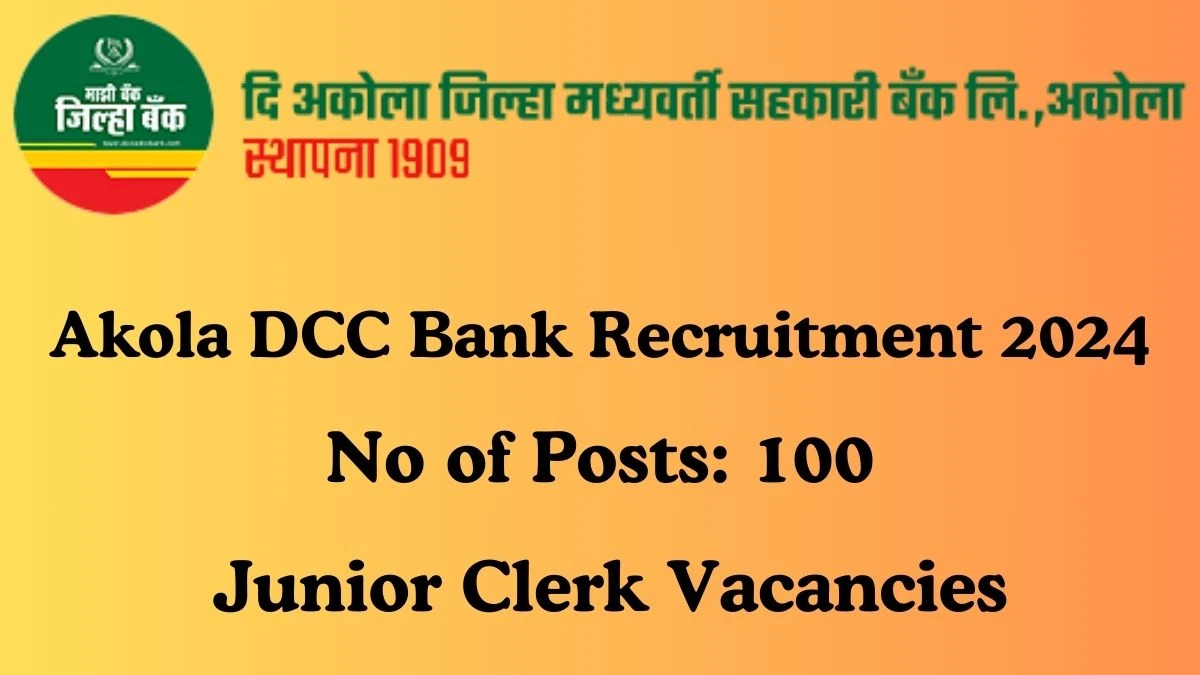 Akola DCC Bank Recruitment 2024 100 Junior Clerk vacancy, Apply Online at akoladccbank.com