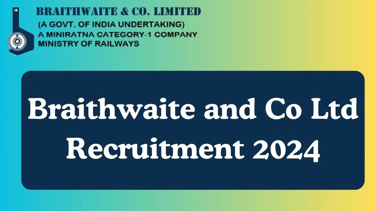 Application For Employment Braithwaite and Co Limited Recruitment 2024 Apply Executive, Assistant, More Vacancies at braithwaiteindia.com - Apply Now