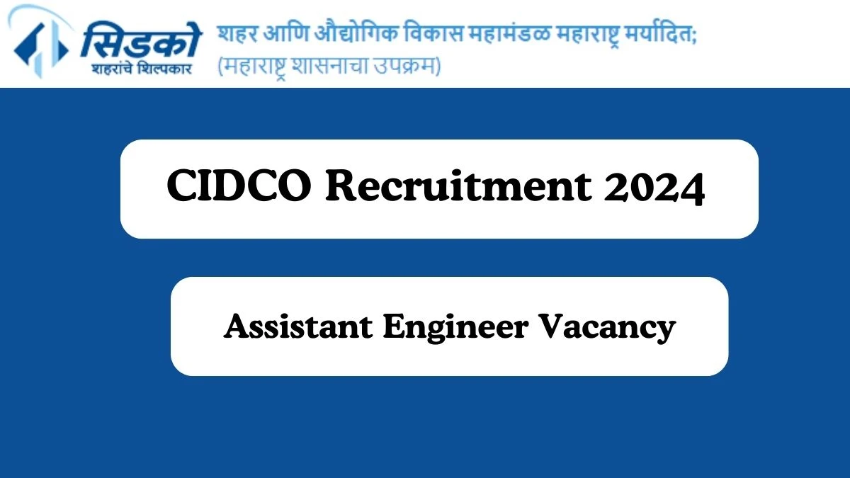 Application For Employment CIDCO Recruitment 2024 Apply 101 Assistant Engineer Vacancies at cidco.maharashtra.gov.in - Apply Now