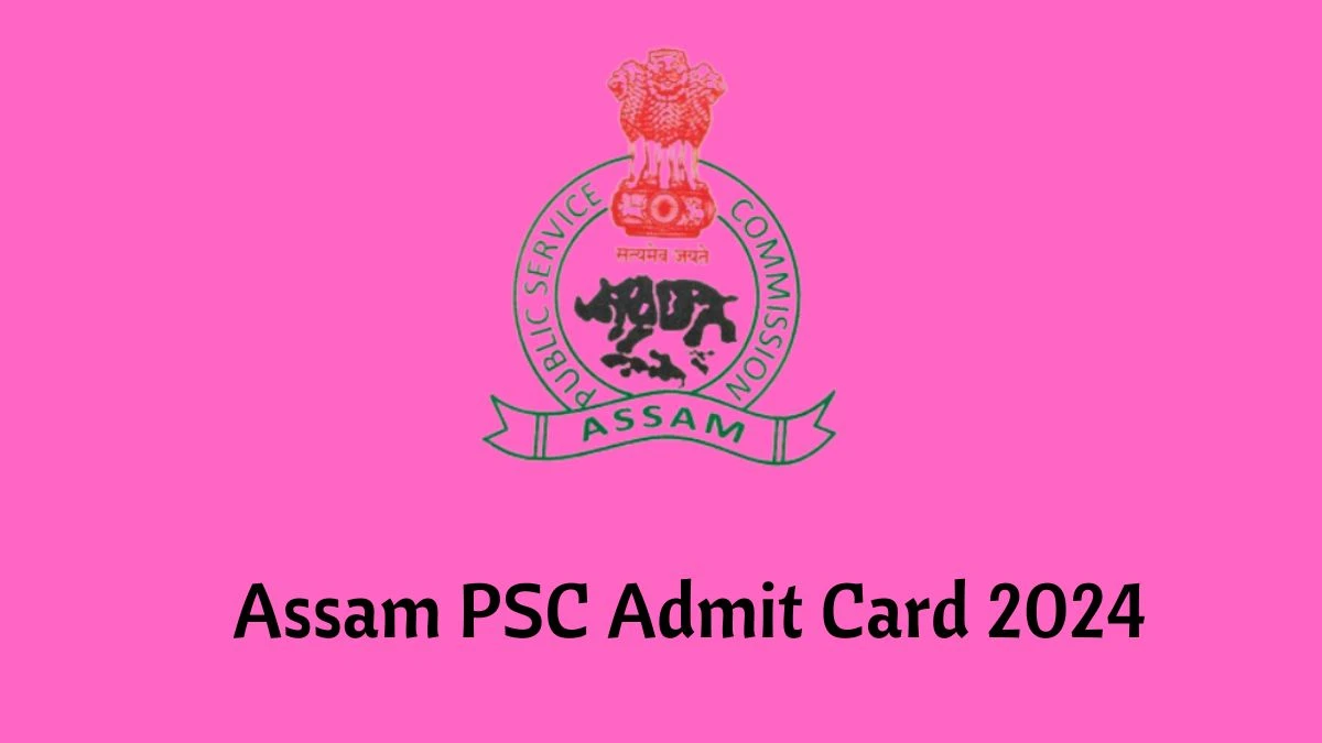 Assam PSC Admit Card 2024 Out @ apsc.nic.in Download Research Assistant Admit Card Here - 22 Jan 2024