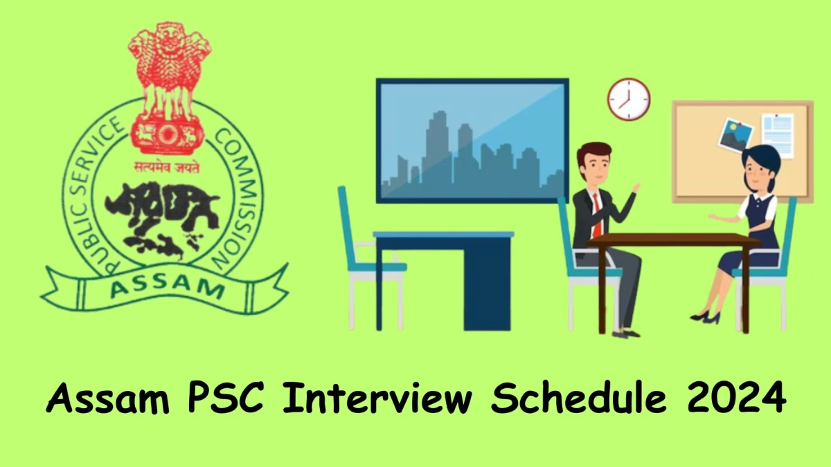 Assam PSC Interview Schedule 2024 Announced Check and Download Assam PSC Research Assistant at apsc.nic.in - 06 Jan 2024