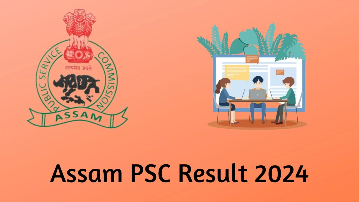 Assam PSC Result 2024 Released. Direct Link to Check Assam PSC Assam Civil Service Result 2024 apsc.nic.in - 18 Jan 2024