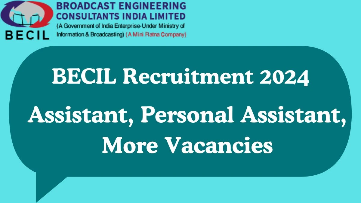 BECIL Recruitment 2024 Apply for Assistant, Personal Assistant, More BECIL Vacancies online at becil.com