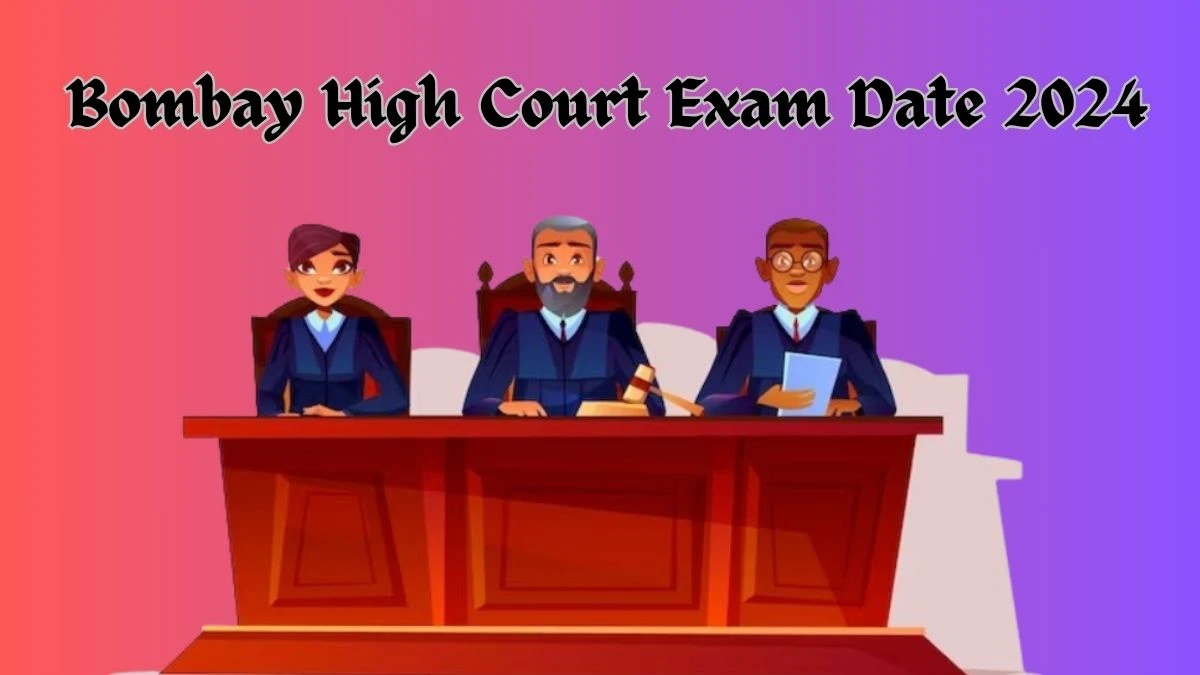 Bombay High Court Exam Date 2024 at bombayhighcourt.nic.in Verify the schedule for the examination date, District Judge, and site details - 22 Jan 2024