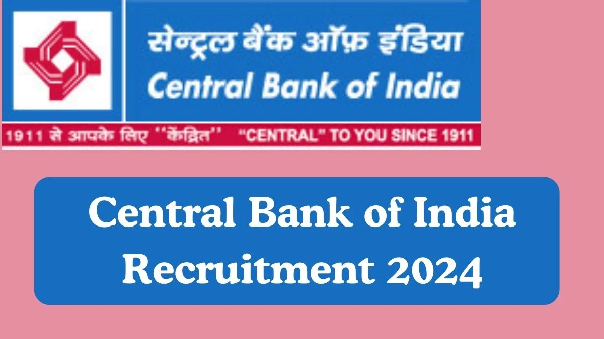 Central Bank of India Recruitment 2024 Office Assistant, Watchman, More vacancy, Apply at centralbankofindia.co.in