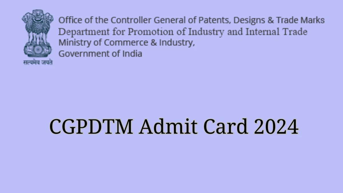 CGPDTM Admit Card 2024 will be announced at ipindia.gov.in Check Examiner of Patents and Designs Hall Ticket, Exam Date here - 12 Jan 2024