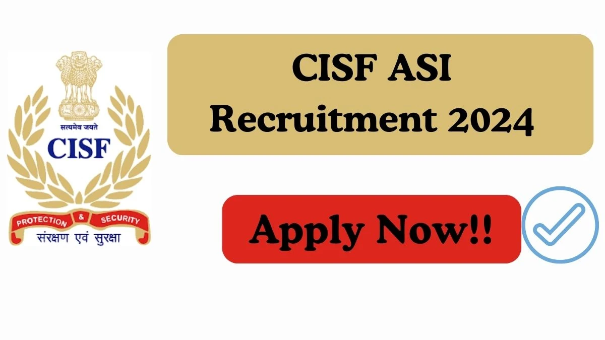 CISF Recruitment 2024 836 Assistant Sub Inspector vacancy, Apply Online at cisf.gov.in