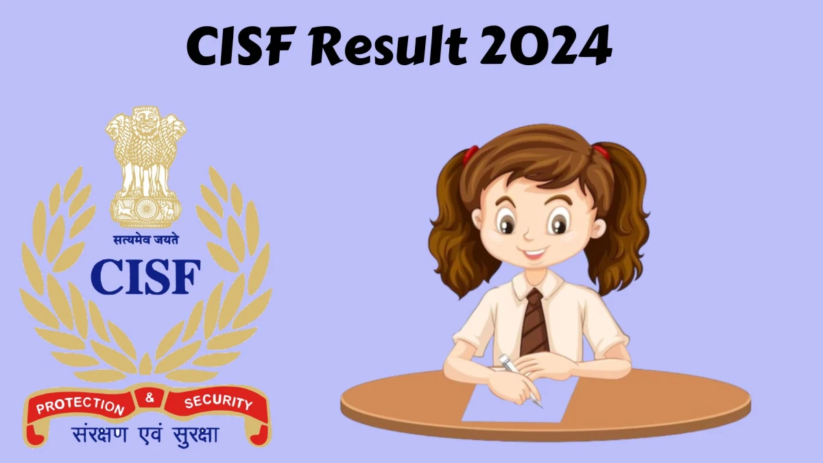 CISF Result 2024 Announced. Direct Link to Check CISF Head Constable Ministerial Result 2024 cisf.gov.in - 03 Jan 2024