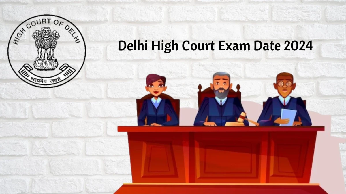 Delhi High Court Exam Date 2024 at delhihighcourt.nic.in Verify the schedule for the examination date, Personal Assistant, and site details - 18 Jan 2024