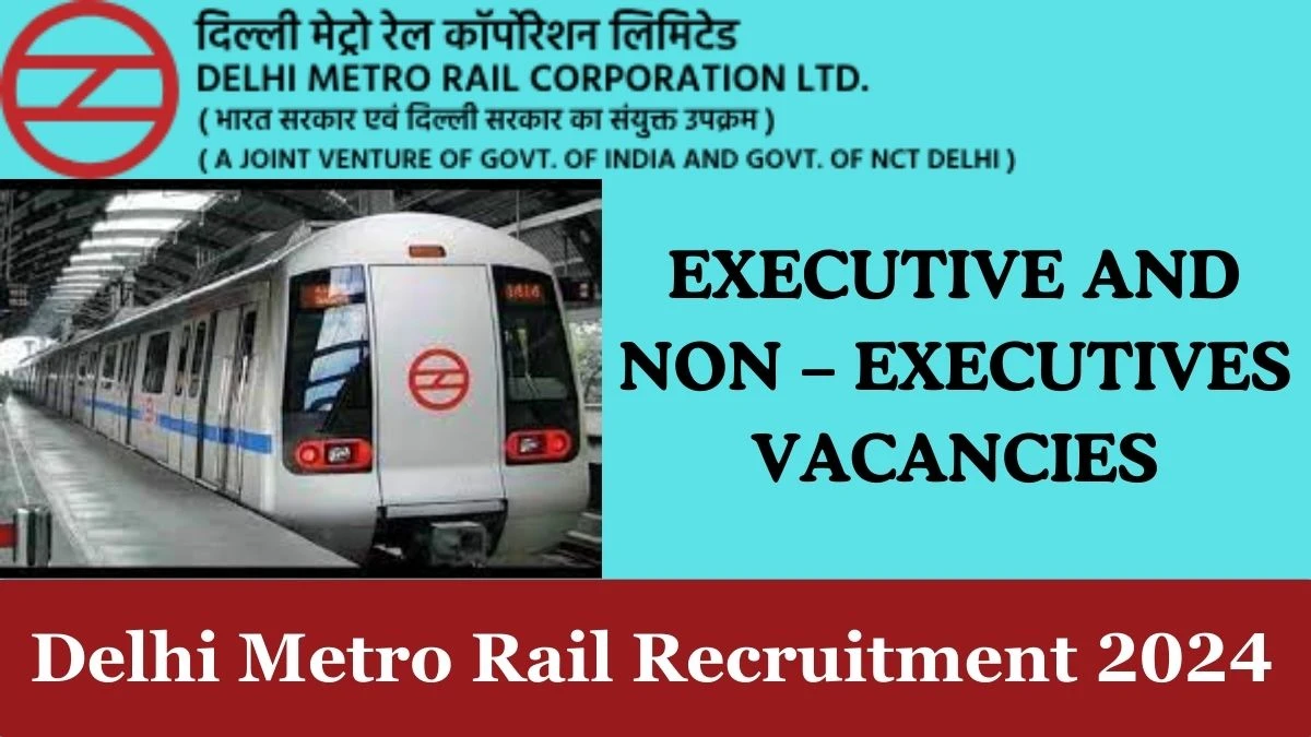 Delhi Metro Rail Recruitment 2024 Notifications, Vacancies, Eligibility, Application form @delhimetrorail.com