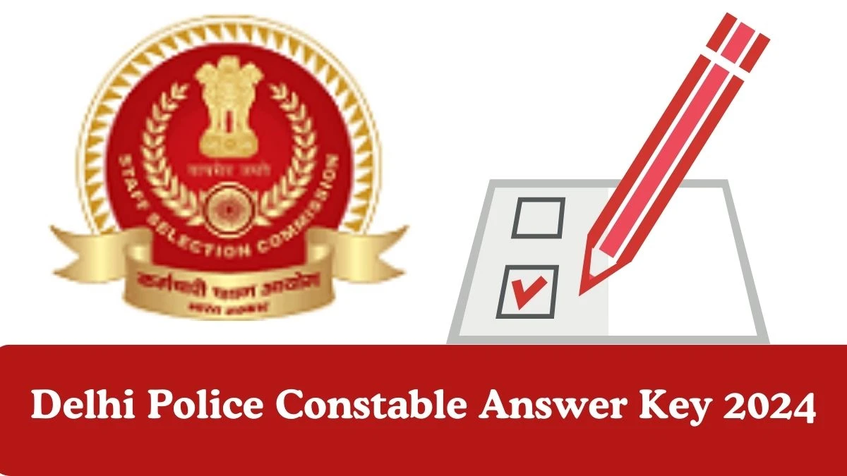 Delhi Police Answer Key 2024 Is Now available Download Constable PDF here at ssc.nic.in