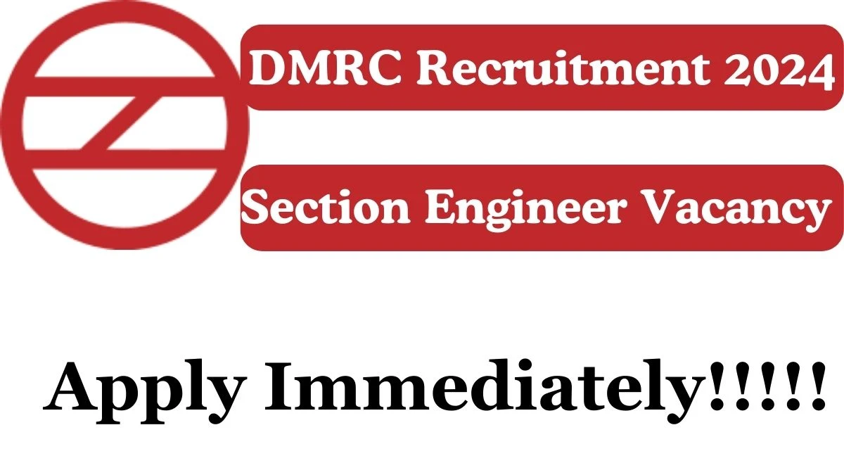 DMRC Recruitment 2024 Apply for Section Engineer DMRC Vacancy at delhimetrorail.com