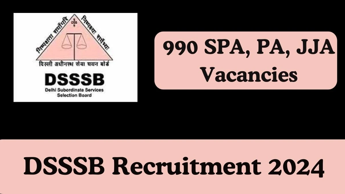 DSSSB Recruitment 2024 990 Senior Personal Assistant, Personal Assistant, and Junior Judicial Assistant vacancy online application form at dsssb.delhi.gov.in