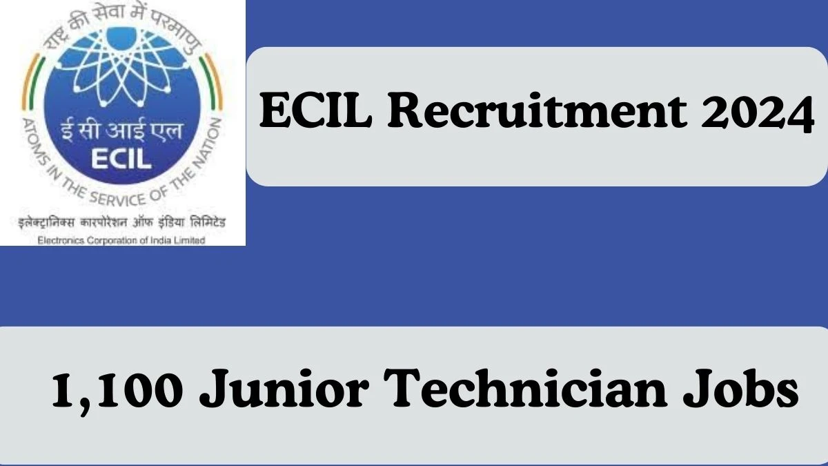 ECIL Recruitment 2024 Apply Online for 1,100 Junior Technician Vacancies Application form available at ecil.co.in