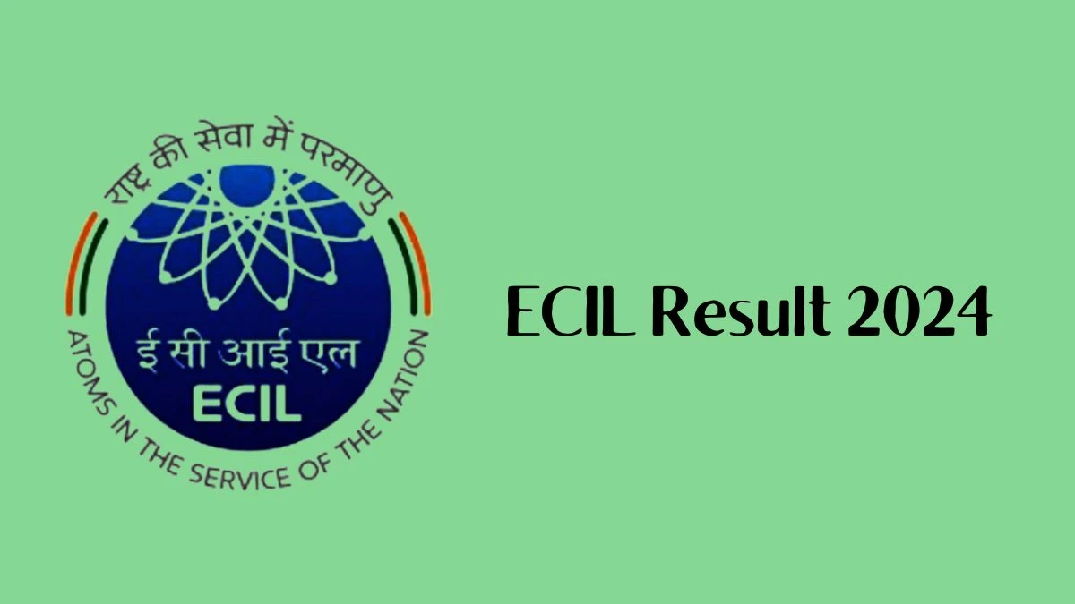ECIL Result 2024 Announced. Direct Link to Check ECIL Junior Technician Result 2024 ecil.co.in - 31 Jan 2024
