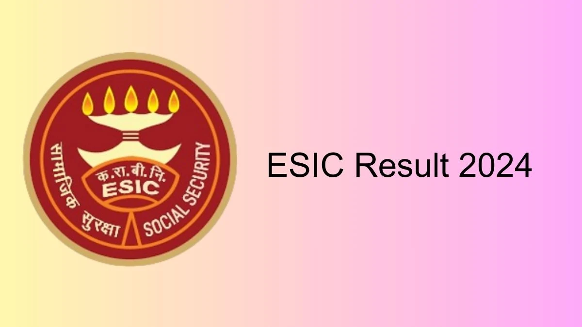 ESIC Result 2024 Announced. Direct Link to Check ESIC Senior Resident