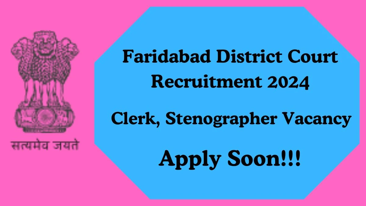 Faridabad District Court Recruitment 2024 Apply for Clerk, Stenographer Faridabad District Court Vacancy at faridabad.dcourts.gov.in