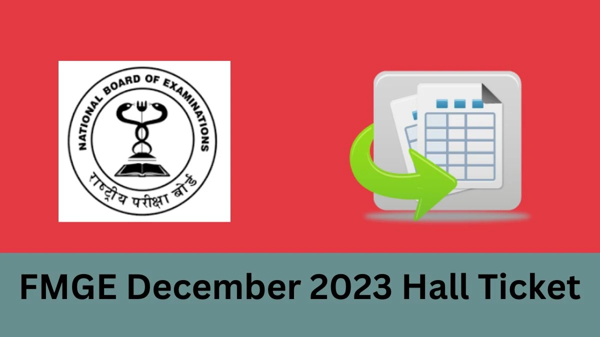 FMGE December 2023 Hall Ticket Out Tomorrow nbe.edu.in Check and Download FMGE December Session Admit Card Details Here - 11 Jan 2024