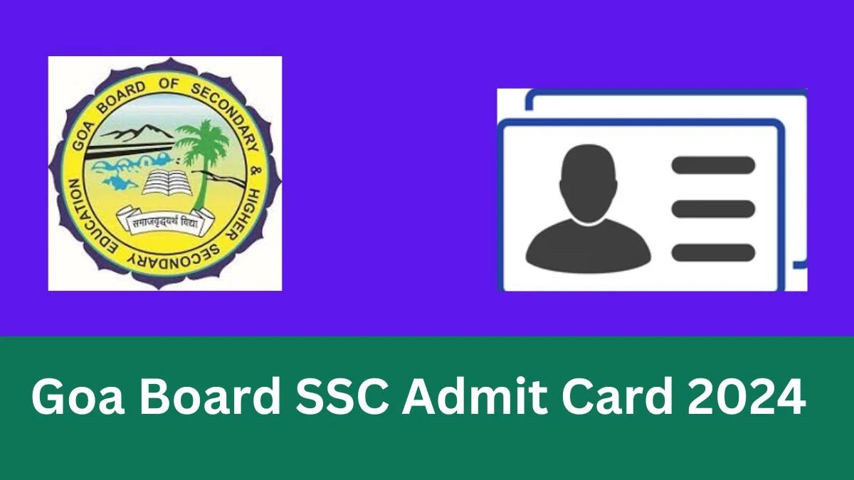 Goa Board SSC Admit Card 2024 Out Soon Check Goa Class 10th Admit Card Details Here at gbshse.in -18 Jan 2024
