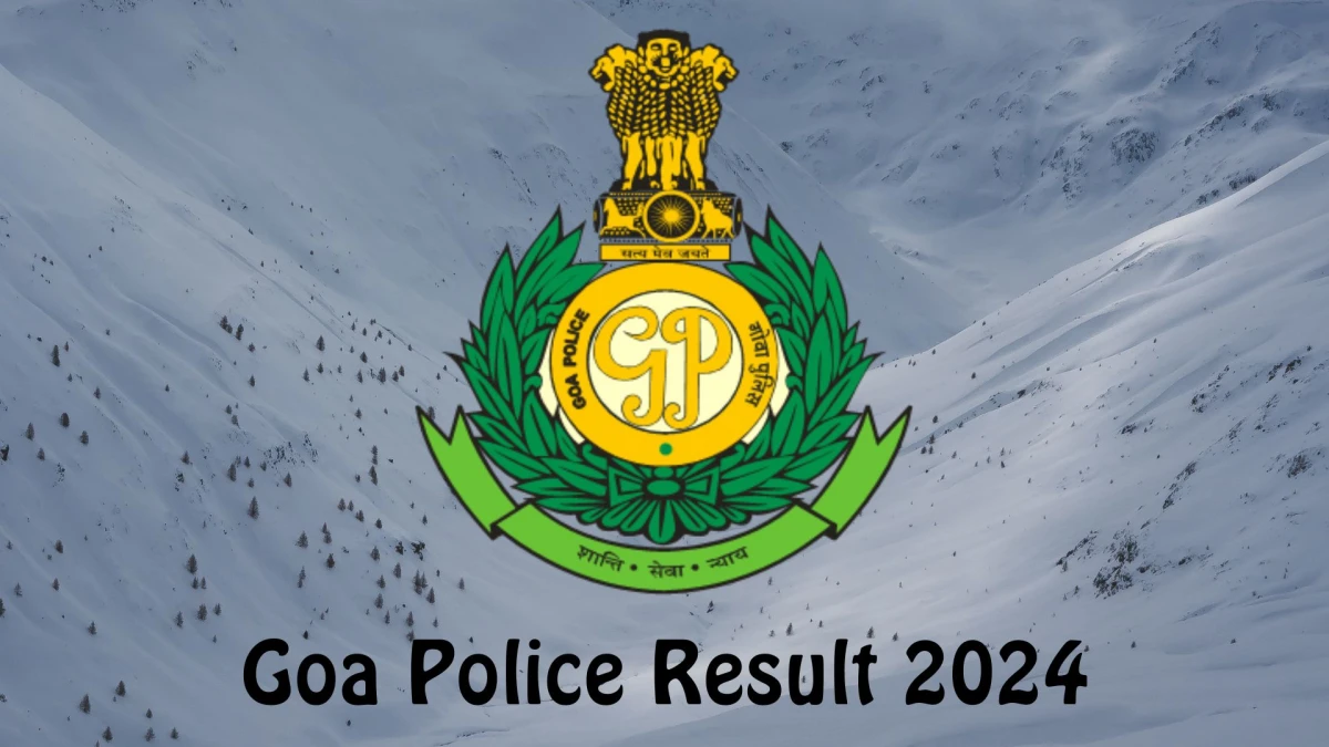 Goa Police Result 2024 Announced. Direct Link to Check Goa Police Searcher, Pharmacist and Other Posts Result 2024 citizen.goapolice.gov.in - 18 Jan 2024