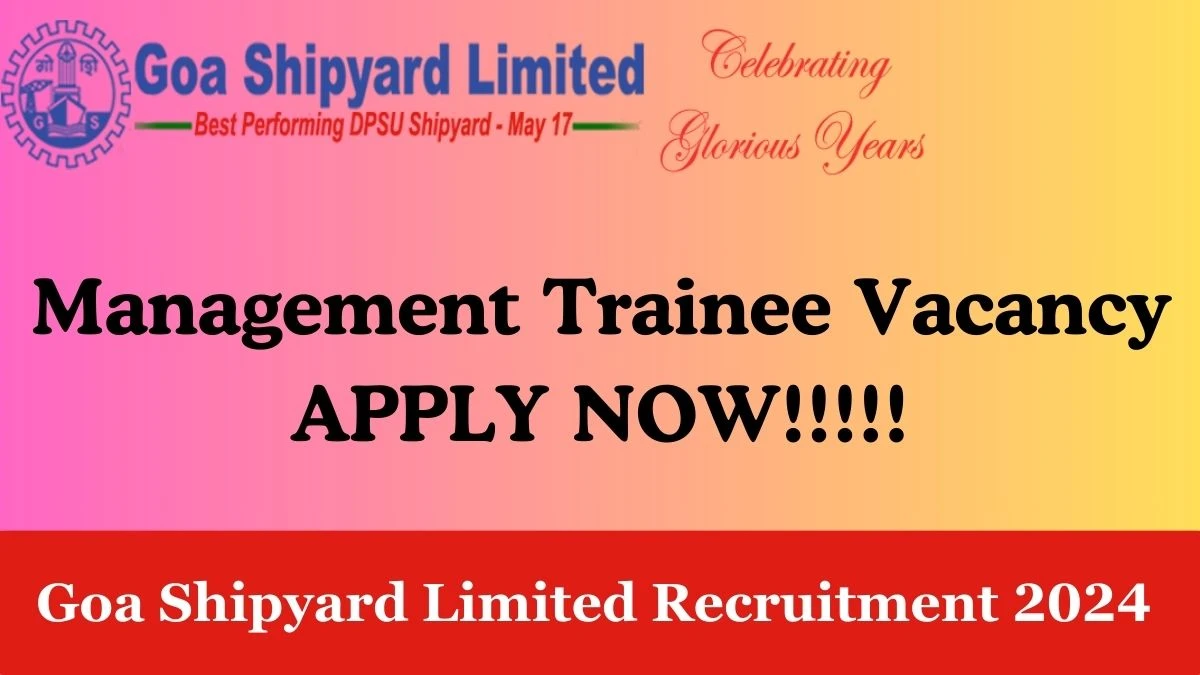 Goa Shipyard Limited Recruitment 2024 Apply Online for Management Trainee Vacancies Application form available at goashipyard.in