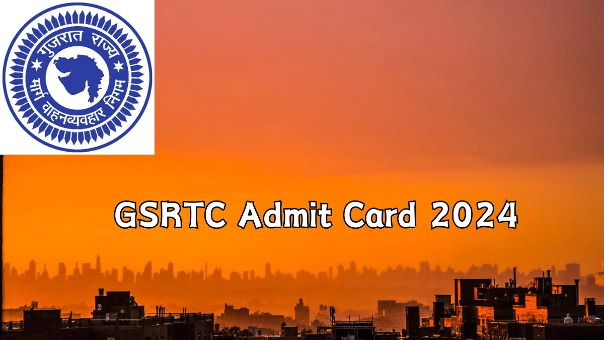 GSRTC Admit Card 2024 Released For Driver Check and Download Hall Ticket, Exam Date @ gsrtc.in - 22 Jan 2024