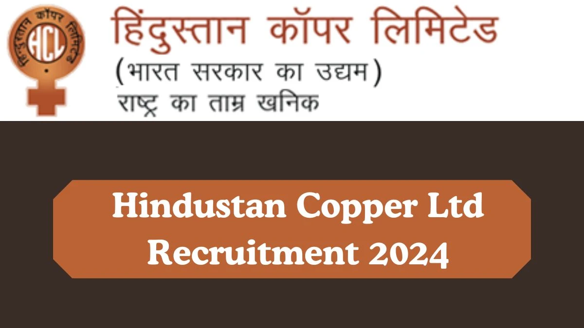 Hindustan Copper Ltd Recruitment 2024 Graduate Engineer Trainee vacancy online application form at hindustancopper.com - News