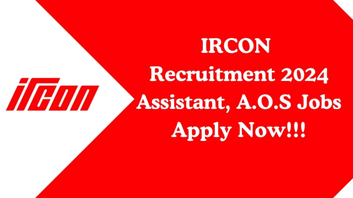 IRCON Recruitment 2024 A.O.S, Assistant vacancy, Apply at ircon.org