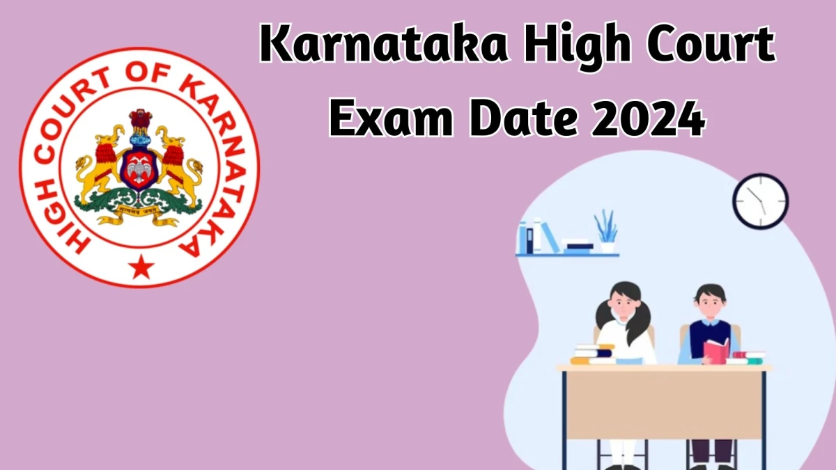 Karnataka High Court Exam Date 2024 at karnatakajudiciary.kar.nic.in Verify the schedule for the examination date, District Judge, and site details - 19 Jan 2024
