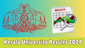 Kerala University Results 2024 Released Direct Link to Download 3rd Sem MVA (Painting) and UG and PG Result at exams.keralauniversity.ac.in - 06 Jan 2024