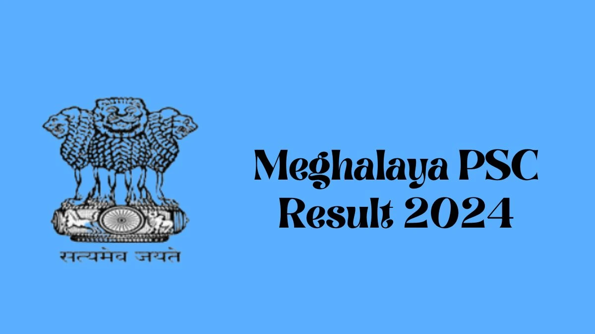 Meghalaya PSC Result 2024 Announced. Direct Link to Check Meghalaya PSC Sub Inspector Result 2024 mpsc.nic.in - 31 Jan 2024