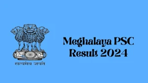 Meghalaya PSC Result 2024 Announced. Direct Link to Check Meghalaya PSC Sub Inspector Result 2024 mpsc.nic.in - 31 Jan 2024