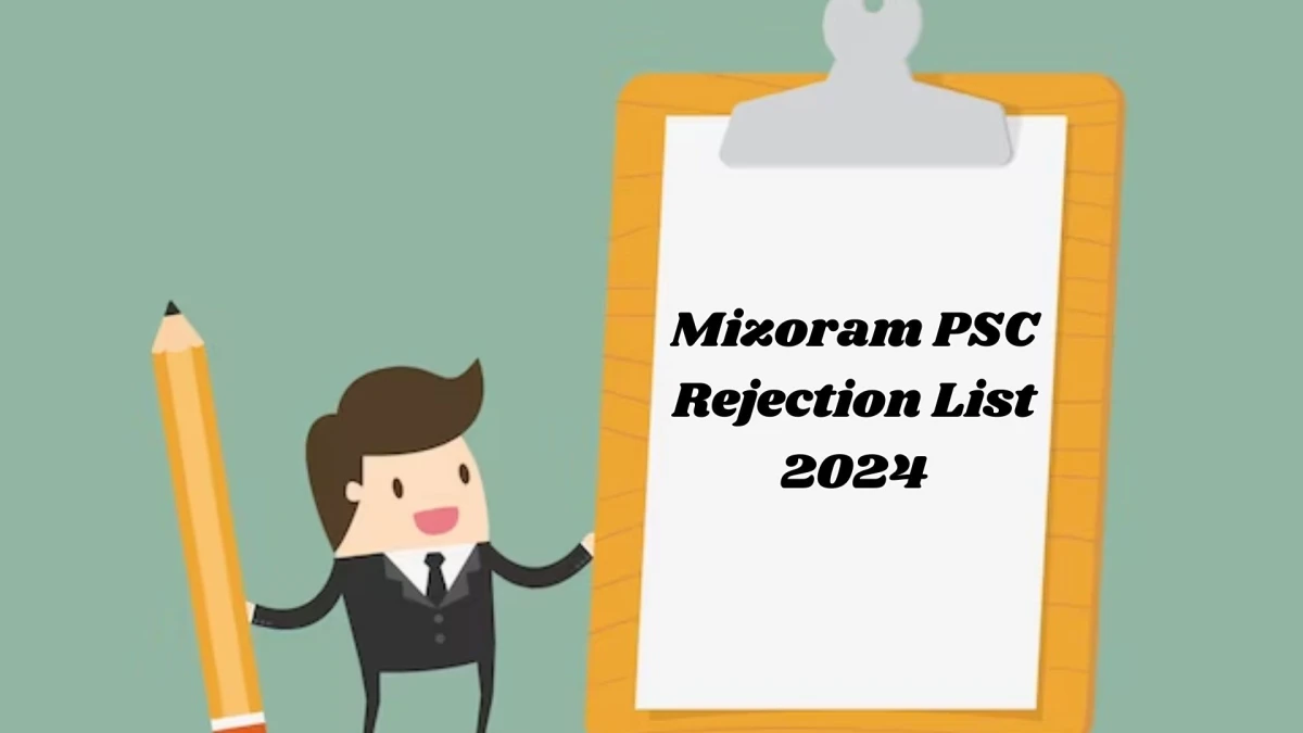 Mizoram PSC Rejection List 2024 Released. Check Mizoram PSC Senior Grade List 2024 Date at mpsc.mizoram.gov.in Rejection List - 18 Jan 2024