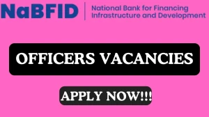 NaBFID Recruitment 2024 Officers vacancy online application form at nabfid.org