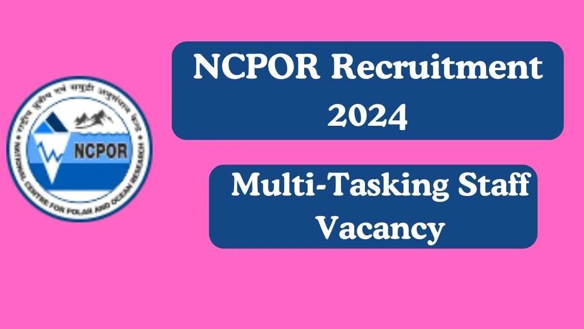 NCPOR Recruitment 2024 Multi Tasking Staff vacancy, Apply Online at ncpor.res.in