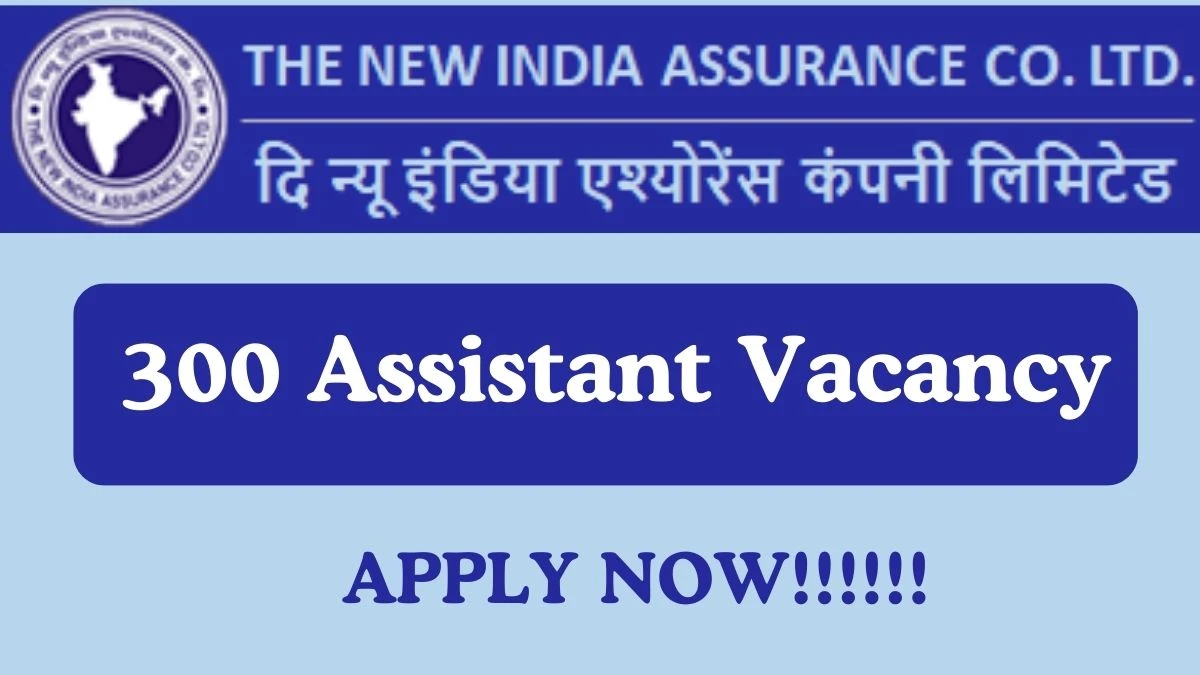 NIACL Recruitment 2024 Apply for 300 Assistant NIACL Vacancy online at newindia.co.in