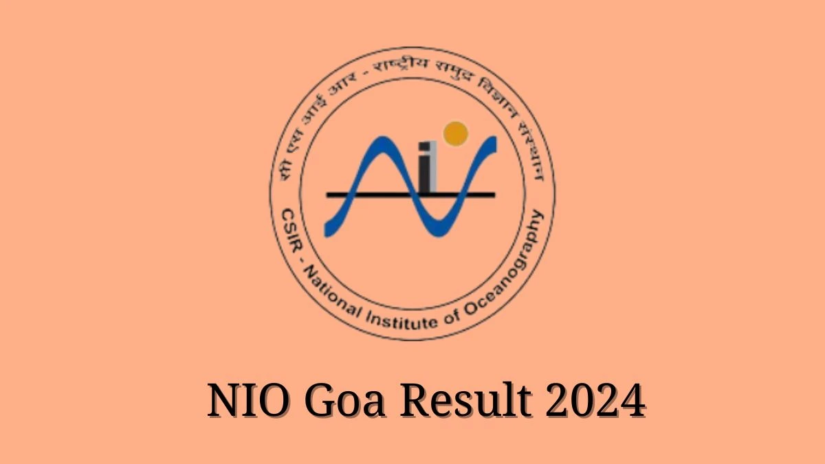 NIO Goa Result 2024 Announced. Direct Link to Check NIO Goa Part-time Medical Officer Result 2024 nio.res.in - 30 Jan 2024
