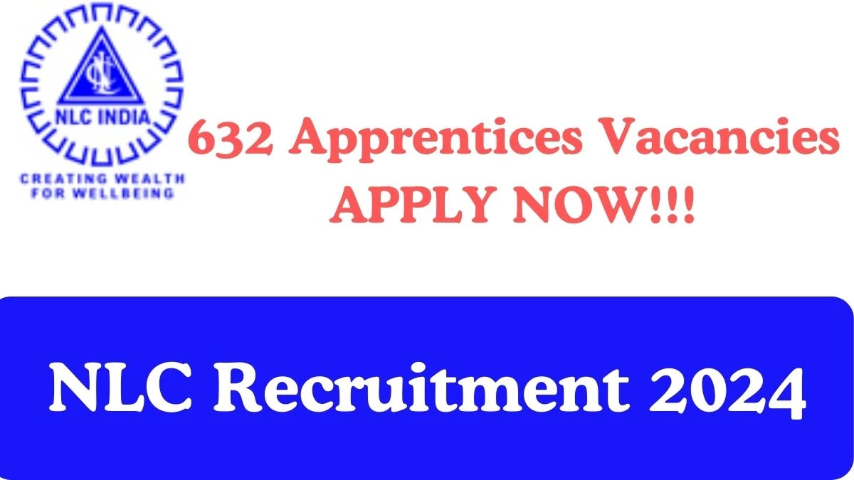 NLC Recruitment 2024 Apply Online for 632 Apprentices Vacancies Application form available at