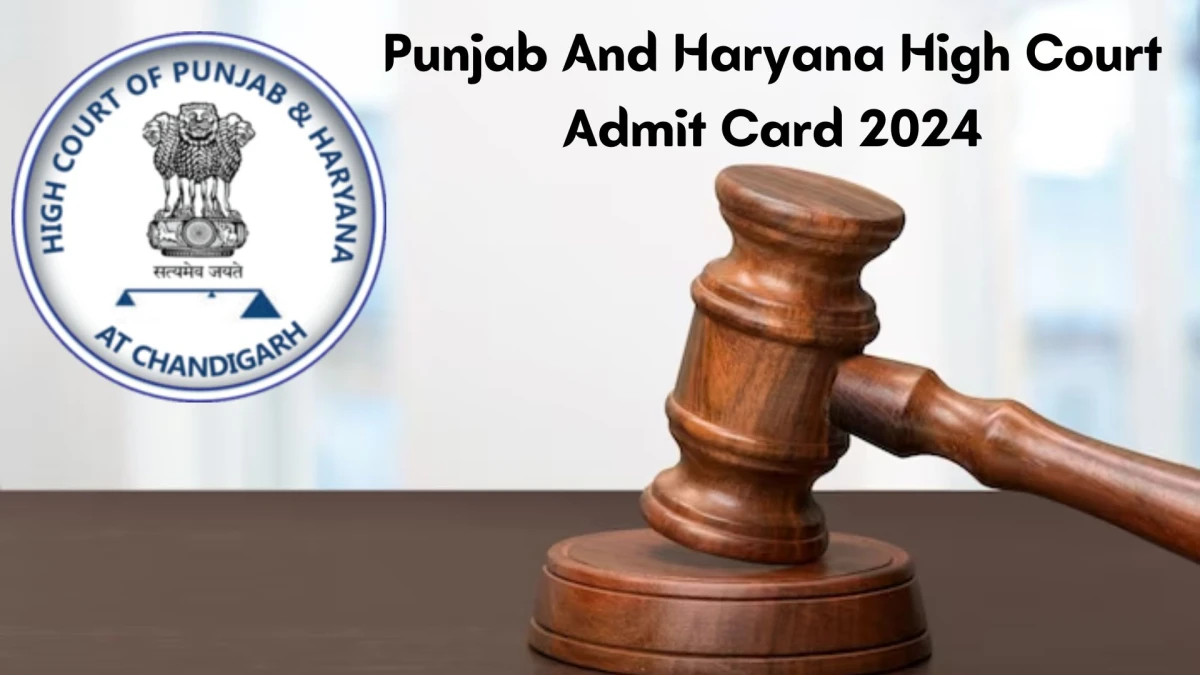 Punjab And Haryana High Court Admit Card 2024 will be announced at highcourtchd.gov.in Check Driver Hall Ticket, Exam Date here - 04 Jan 2024