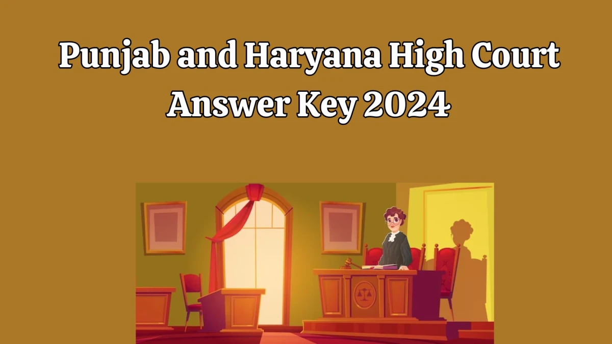 Punjab and Haryana High Court Answer Key 2024 Is Now available Download Driver PDF here at highcourtchd.gov.in - 18 Jan 2024