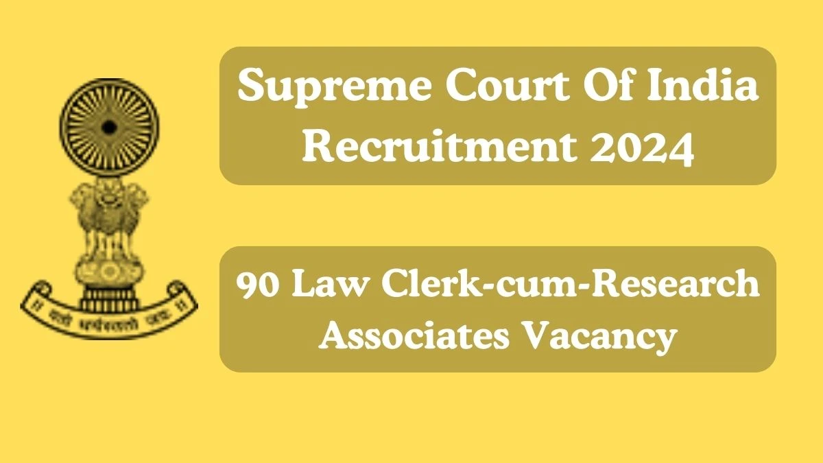 Supreme Court Of India Recruitment 2024 Apply for 90 Law Clerk-cum-Research Associates Supreme Court Of India Vacancy online at sci.gov.in