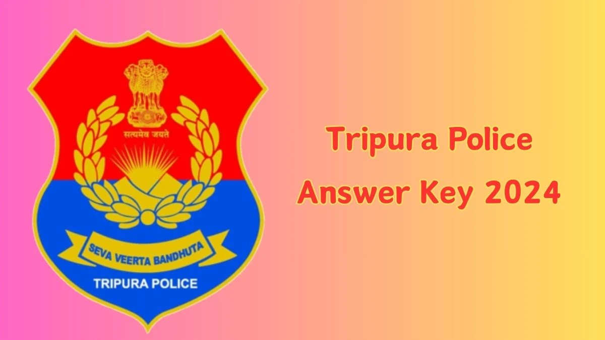 Tripura Police Answer Key 2024 to be out for Constable: Check and Download answer Key PDF @ tripurapolice.gov.in - 29 Jan 2024