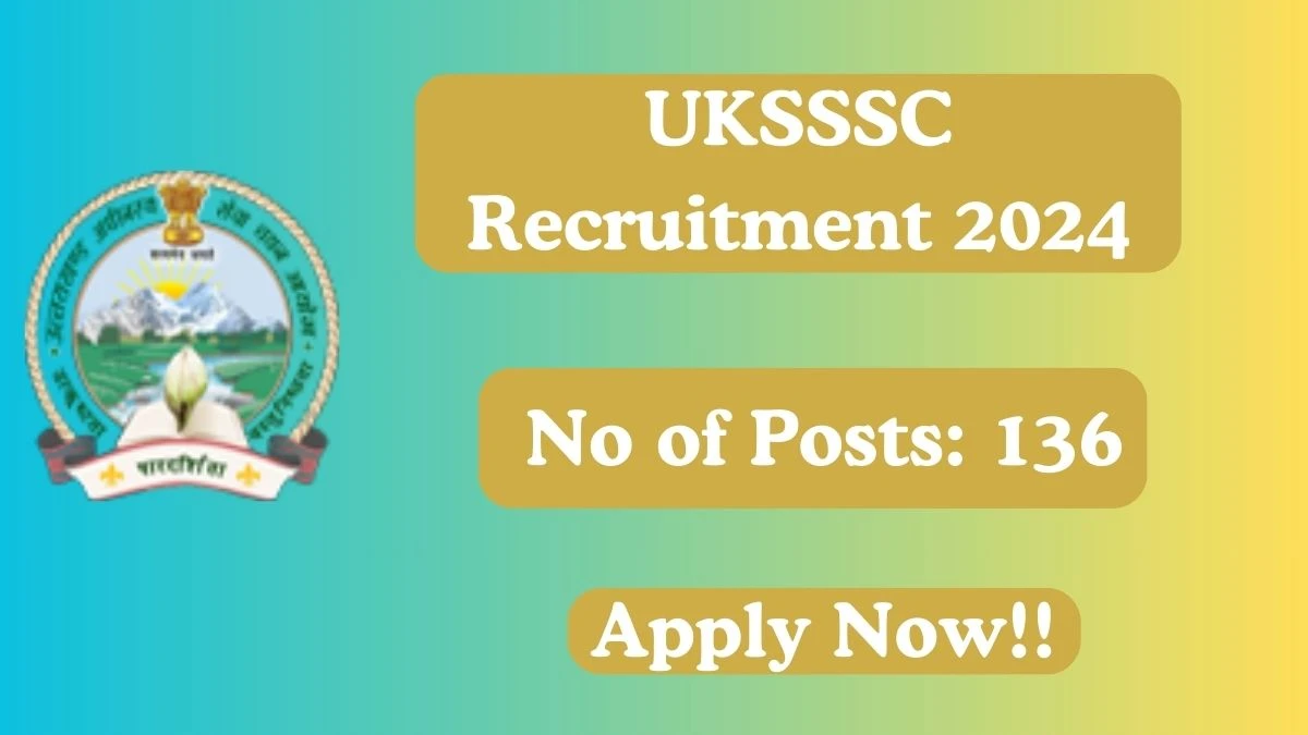 UKSSSC Recruitment 2024 Apply for 136 Inter Level Exam Group C UKSSSC Vacancy online at uksssc.co.in