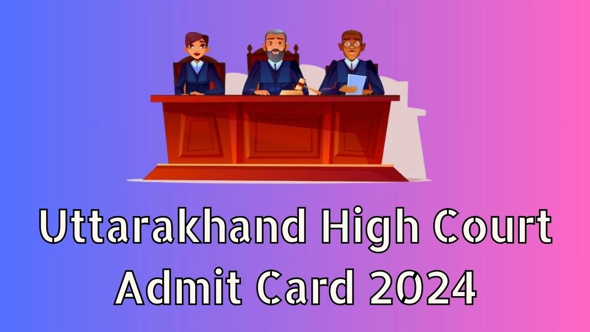 Uttarakhand High Court Admit Card 2024 will be announced at highcourtofuttarakhand.gov.in Check Junior Assistant Hall Ticket, Exam Date here - 30 Jan 2024