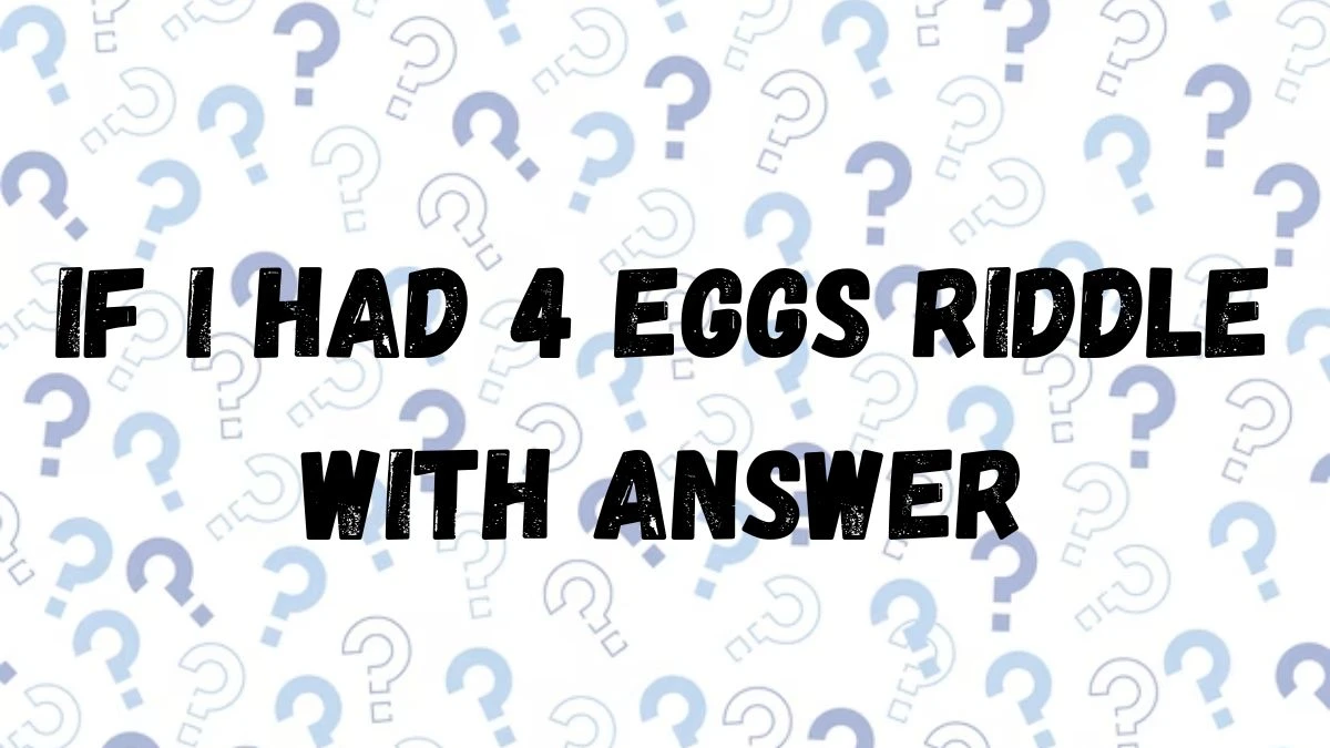 If I Had 4 Eggs Riddle With Answer