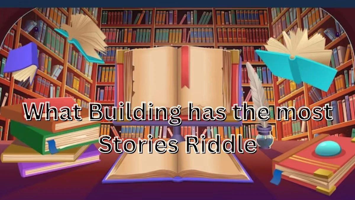 What Building has the most Stories Riddle and Answer