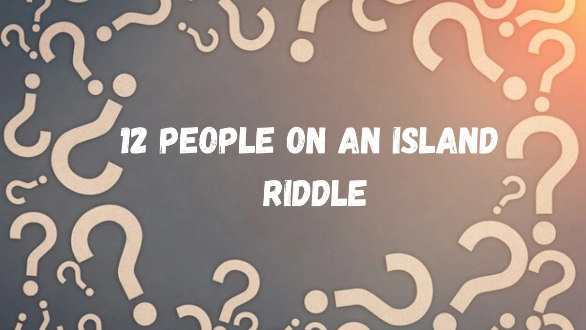 12 People on An Island Riddle - Answer Explained