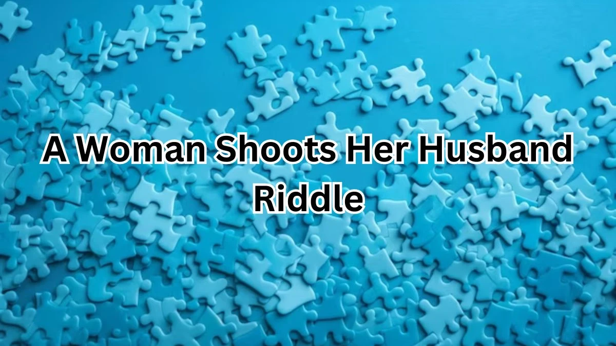 A Woman Shoots Her Husband Riddle and Answer